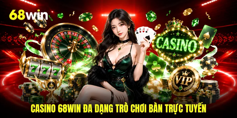 Casino 68WIN đa dạng trò chơi bàn trực tuyến