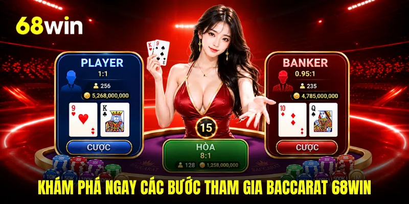 Khám phá ngay các bước tham gia baccarat 68WIN 
