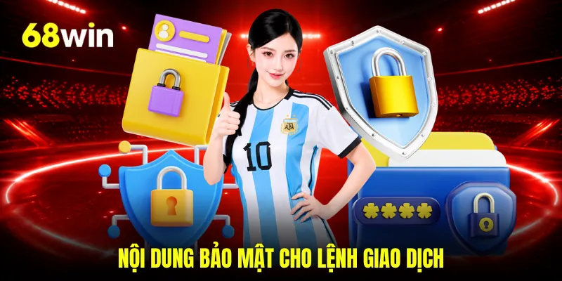 Nội dung bảo mật cho lệnh giao dịch