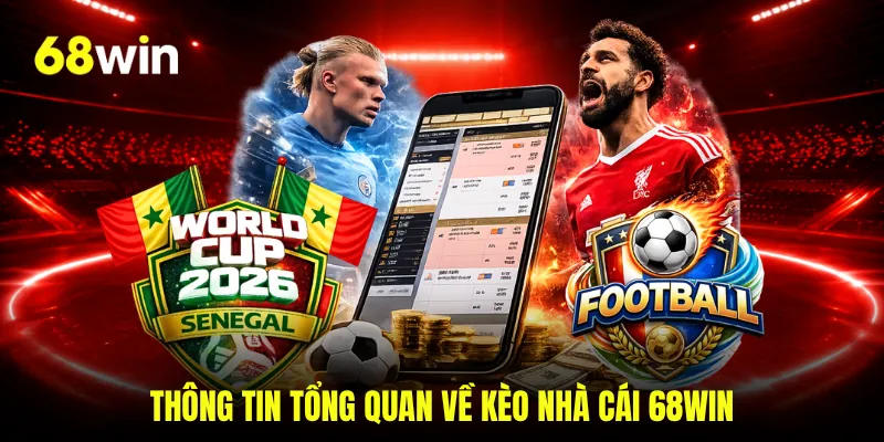 Thông tin tổng quan về kèo nhà cái 68WIN